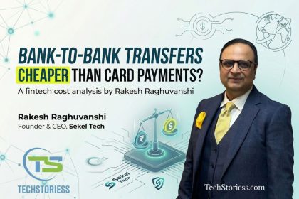 Are Bank-to-Bank Transfers Cheaper and More Secure Than Card Payments Rakesh Raghuvanshi, Founder & CEO, Sekel Tech