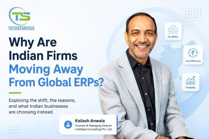 Why Are Indian Firms Moving Away From Global ERPs Kailash Anwala, Founder & Managing Director, UniSteps