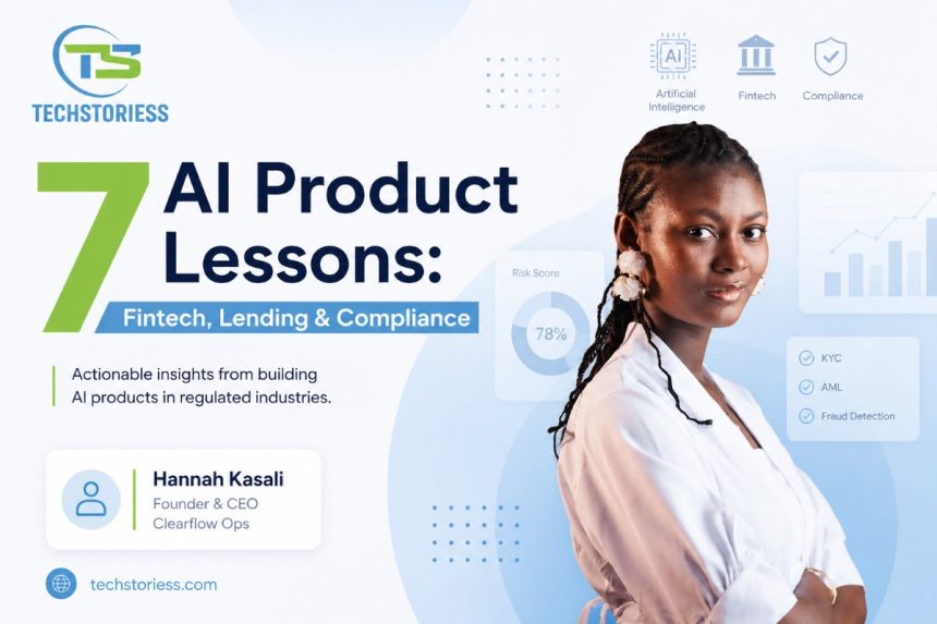 7 AI Product Lessons Fintech, Lending & Compliance , Hannah Kasali, Founder and CEO of Clearflow Ops