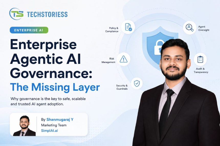 Enterprise Agentic AI Governance The Missing Layer Shanmugaraj Y,Marketing team at SimplAI.ai