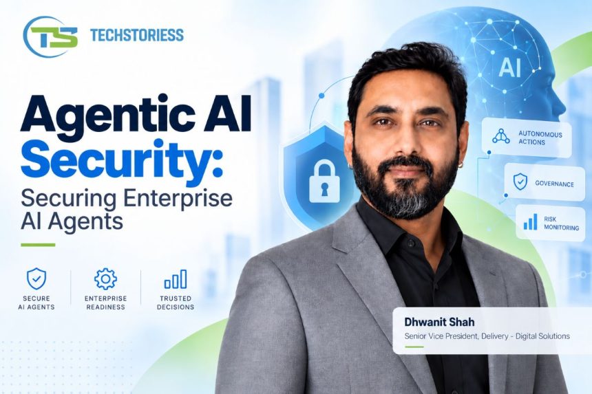 Agentic AI Security Securing Enterprise AI Agents Dhwanit Shah, Senior Vice President, Delivery - Digital Solutions